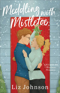 Meddling with Mistletoe: A Grumpy Sunshine Holiday Romance at a B&B with Matchmaking and...