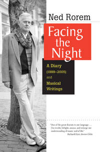 Facing the Night: A Diary (1999-2005) and Musical Writings by Ned Rorem - November 2006