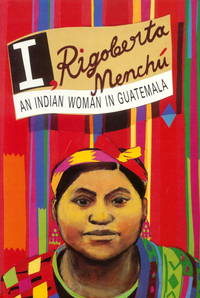 I, Rigoberta Menchù: An Indian Woman in Guatemala. [Me llamo Rigoberta Menchù y así me nació...