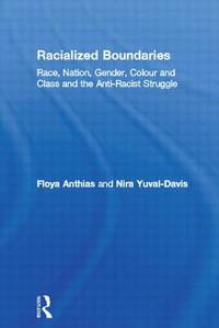 Racialized Boundaries: Race, Nation, Gender, Colour and Class and the Anti-Racist Struggle by Floya Anthias; Nira Yuval-Davis - 1993-12-27