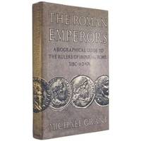 The Roman Emperors: A Biographical Guide to the Rulers of Imperial Rome 31 BC-AD 476