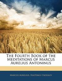 The Fourth Book of the Meditations of Marcus Aurelius Antoninus