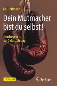 Dein Mutmacher bist du selbst!: Faustregeln zur Selbstführung (German Edition)