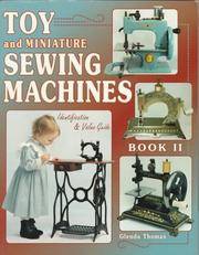 Toy and Miniature Sewing Machines : Identification and Value Guide - Book II