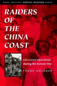 Raiders of the China Coast: CIA Covert Operations During the Korean War (Special Warfare Series)