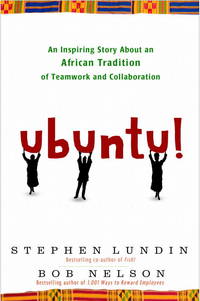 Ubuntu!: An Inspiring Story About an African Tradition of Teamwork and Collaboration by Bob Nelson, Stephen Lundin - March 2010