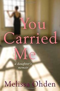 You Carried Me: A Daughter's Memoir
