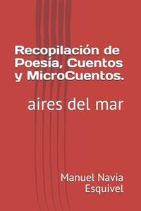 Recopilación de Poesía, Cuentos y Micros Cuentos.: aires del mar (Spanish Edition)