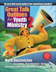 Great Talk Outlines for Youth Ministry 2: 40 More Field-Tested Guides from Experienced Speakers by Mark Oestreicher - 2004