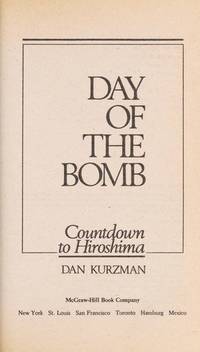 Day of the Bomb: Countdown to Hiroshima by Kurzman, Dan - 1987-03-01