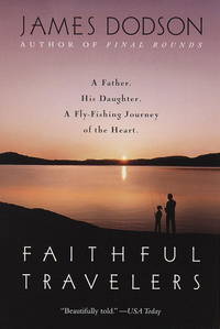 FAITHFUL TRAVELERS: A FATHER, A DAUGHTER, A FLY-FISHING JOURNEY OF THE HEART