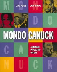 Mondo Canuck : A Canadian Pop Culture Odyssey by Geoff Pevere