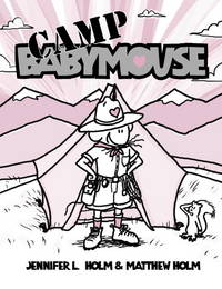 Babymouse #6: Camp Babymouse by Holm, Jennifer L.; Holm, Matthew - 2007-05-08