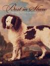 Best in Show; the Dog in art from the Renaissance to Today