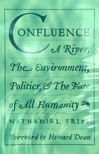 Confluence: A River, The Environment, Politics, and the Fate of All Humanity de Nathaniel Tripp; Foreword-Howard Dean - 2005-05-10