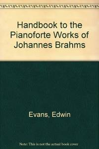 Handbook to the Pianoforte Works of Johannes Brahms (His [Historical, descriptive &...