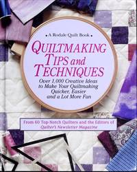 Quiltmaking Tips and Techniques: Over 1000 Creative Ideas to Make Your Quiltmaking Quicker, Easier, and a Lot More Fun (Rodale Quilt Book)