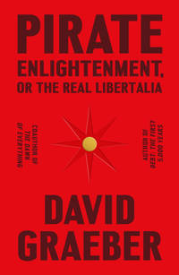 Pirate Enlightenment, or the Real Libertalia