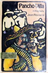 Pancho Villa; A Biography by Jean Rouverol - 1972