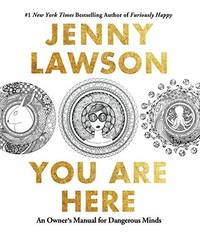 You Are Here: An Owner's Manual for Dangerous Minds