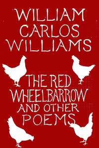 The Red Wheelbarrow and Other Poems by Williams, William Carlos