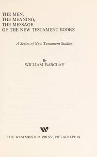 image of The Men, the Meaning, the Message of the New Testament Books: A Series of New Testament Studies