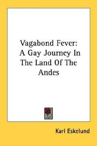 Vagabond Fever: A Gay Journey In The Land Of The Andes by Karl Eskelund - Paperback - 2007-09-12 - from Ergodebooks (SKU: SONG0548440883)