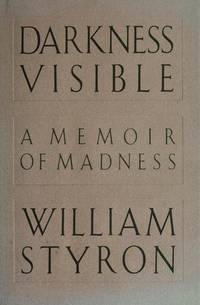 DARKNESS VISIBLE: A MEMOIR OF MADNESS