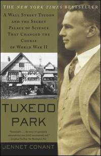 Tuxedo Park : A Wall Street Tycoon and the Secret Palace of Science That Changed the Course of...