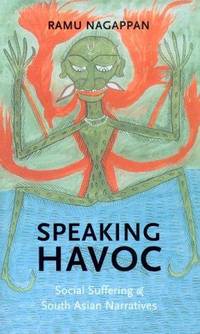 Speaking havoc; social suffering and South Asian narratives. (Literary conjugations)