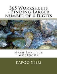 365 Worksheets - Finding Larger Number of 4 Digits: Math Practice Workbook (365 Days Math Greater...
