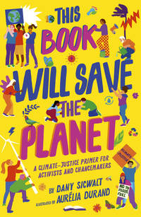 This Book Will Save the Planet: A Climate-Justice Primer for Activists and Changemakers (Empower...