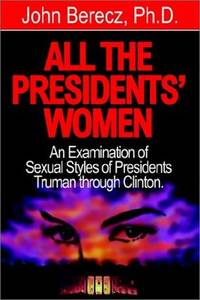 All the Presidents' Women: An Examination of Sexual Styles of Presidents Truman through Clinton