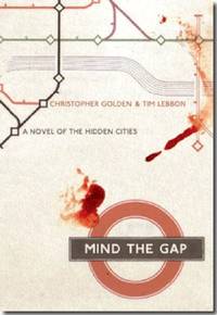 Mind the Gap: A Novel of the Hidden Cities by Tim Lebbon,Christopher Golden - 2009-01-01