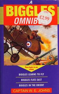 The Biggles Omnibus: "Biggles Learns to Fly", "Biggles Flies East", "Biggles in the Orient"