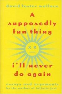 cover of A Supposedly Fun Thing I&#39;ll Never Do Again: Essays and Arguments