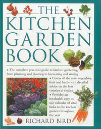 The Kitchen Garden Book : The Complete Practical Guide to Kitchen Gardening, from Planning and...