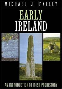 Early Ireland: An Introduction to Irish Prehistory