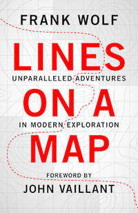 Lines on a Map: Unparalleled Adventures in Modern Exploration