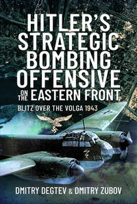 Hitler's Strategic Bombing Offensive on the Eastern Front: Blitz Over the Volga, 1943