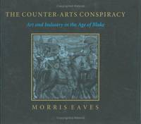 The Counter-Arts Conspiracy - Art and Industry in the Age of Blake