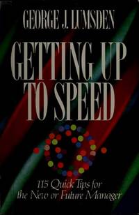 Getting Up to Speed: 115 Quick Tips for the New or Future Manager