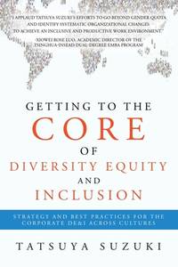 Getting to the Core of Diversity Equity and Inclusion: Strategy and Best Practices for the...