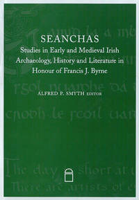 Seanchas Essays in Early and Medieval Irish Archaeology, History and Literature in Honour of...