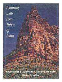 Painting with Four Tubes of Paint: A SImplified Palette for Watercolorists