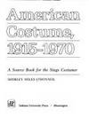 American Costume, 1915-1970 : A Source Book for the Stage Costumer by Shirley M. Odonnol - 1982