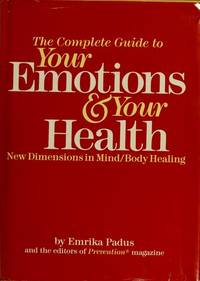 The Complete Guide to Your Emotions and Your Health - New Dimensions in Mind / Body Healing