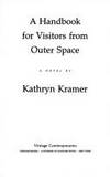 A Handbook For Visitors From Outer Space Kramer, Kathryn