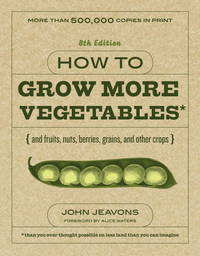 How to Grow More Vegetables, Eighth Edition: (and Fruits, Nuts, Berries, Grains, and Other Crops) Than You Ever Thought Possible on Less Land Than You ... (And Fruits, Nuts, Berries, Grains,) by John Jeavons - February 2012