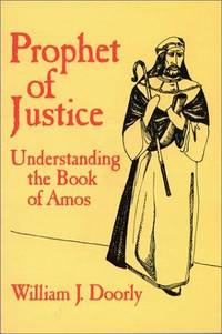 Prophet of Justice: Understanding the Book of Amos by William J. Doorly - 1989-12